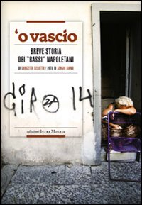 Vascio. Breve storia dei &laquo;bassi&raquo; napoletani ('O)