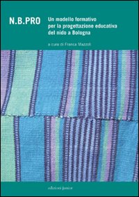 N.B.PRO. Un modello formativo per la progettazione educativa del nido a Bologna