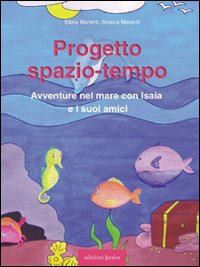 Progetto spazio-tempo. Avventure nel mare con Isaia e i suoi amici