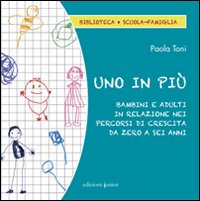 Uno in più. Bambini e adulti in relazione nei percorsi di crescita da zero a sei anni