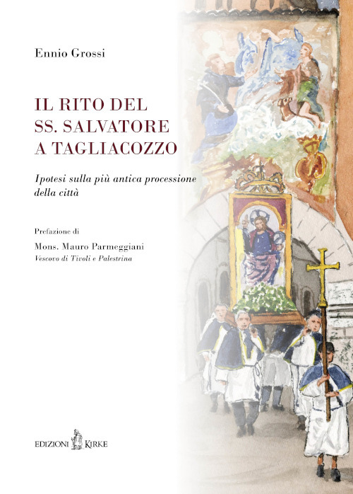 Il rito del SS. Salvatore a Tagliacozzo. Ipotesi sulla pi&ugrave; antica processione della citt&agrave;