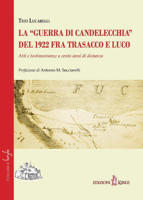 La &laquo;guerra di Candelecchia&raquo; del 1922 fra Trasacco e Luco. Atti e testimonianze a cento anni di distanza