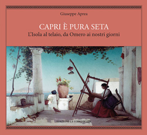 Capri &egrave; pura seta. L'isola al telaio da Omero ai nostri giorni