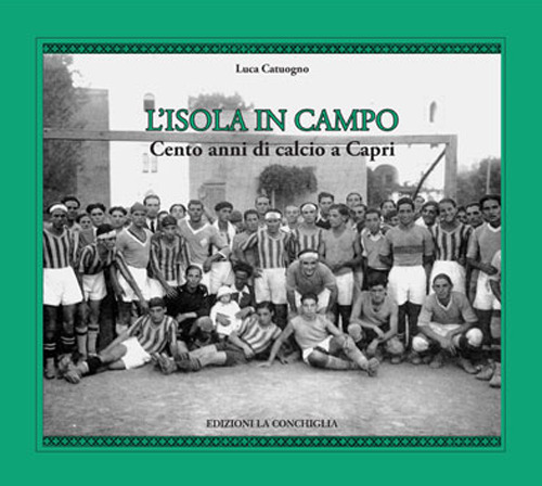 L'isola in campo. Cento anni di calcio a Capri