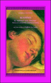 Suonno. Il &laquo;sonno&raquo; e il &laquo;sogno&raquo; nella canzone napoletana
