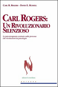 Carl Rogers. Un rivoluzionario silenzioso