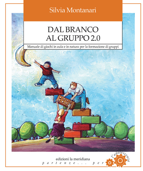 Dal branco al gruppo 2.0. Manuale di giochi in aula e in natura per la formazione di gruppi