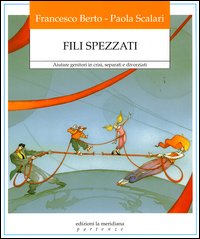 Fili spezzati. Aiutare genitori in crisi, separati e divorziati