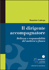 Il dirigente accompagnatore. Bellezza e responsabilit&agrave; del mettersi a fianco