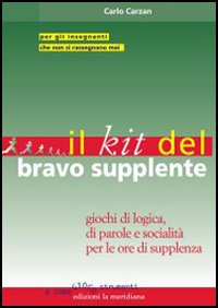 Il kit del bravo supplente. Giochi di logica, parole e socialit&agrave; per le ore di supplenza