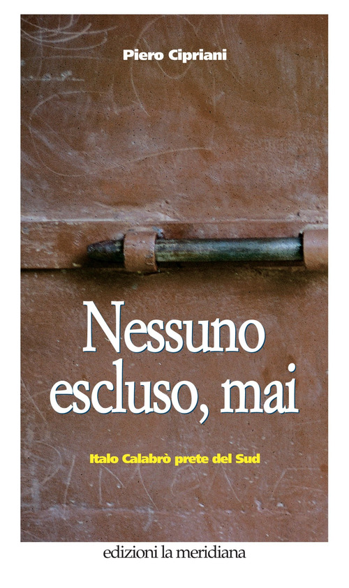 Nessuno escluso, mai. Italo Calabr&ograve; prete del Sud