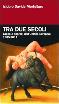 Tra due secoli. Tappe e approdi dell'Unione Europea: 1989-2011