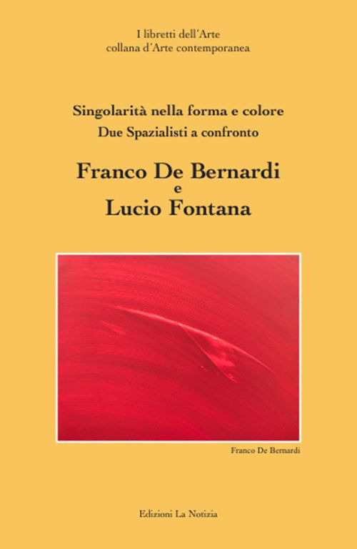 Due spazialisti a confronto Franco De Bernardi Lucio Fontana
