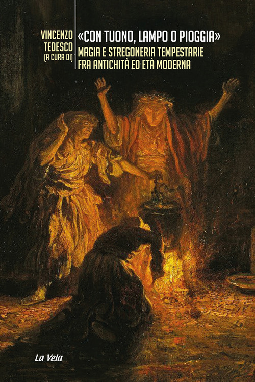 &laquo;Con tuono, lampo o pioggia&raquo;. Magia e stregoneria tempestarie fra antichit&agrave; ed et&agrave; moderna