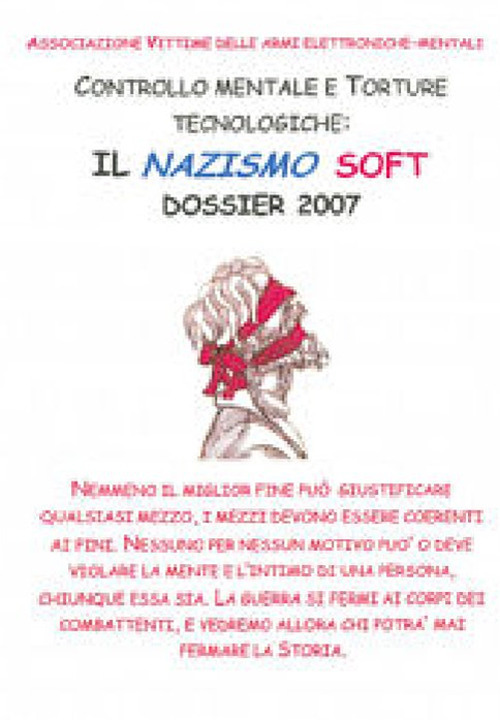 Controllo mentale e torture tecnologiche. Il nazismo soft. Dossier 2007