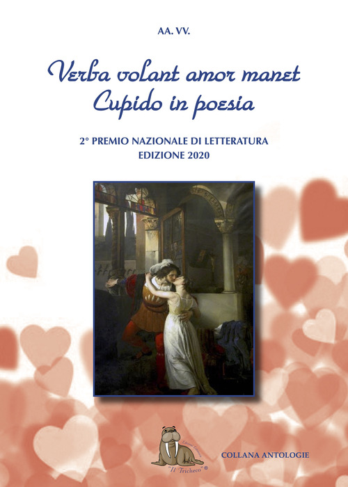 Verba volant amor manet. Cupido in poesia. 2° Concorso Nazionale Letterario. Premio San Valentino