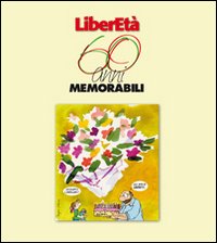 Liberet&agrave; 60 anni memorabili