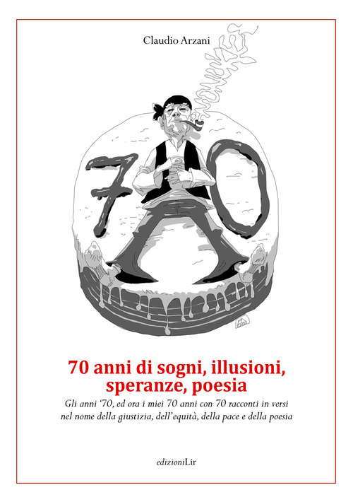 70 anni di sogni, illusioni, speranze, poesia. Gli anni '70, ed ora i miei 70 anni con 70 racconti in versi nel nome della giustizia, dell'equità, della pace e della poesia