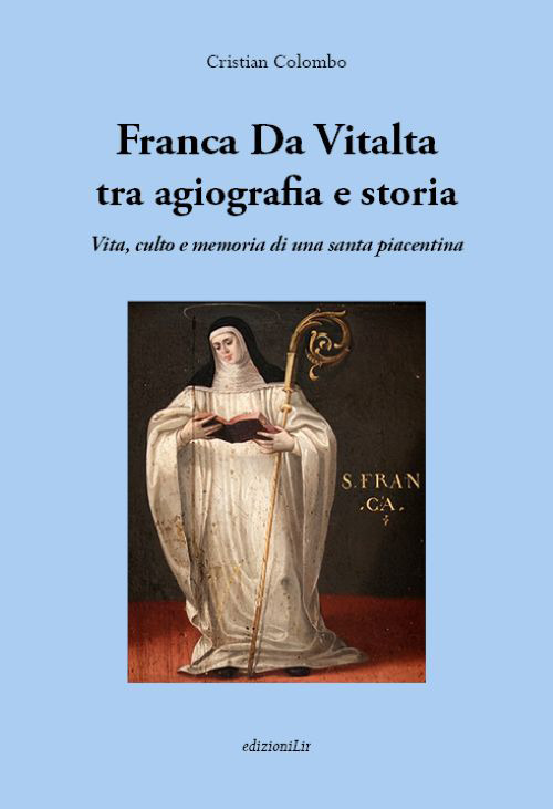 Franca Da Vitalta tra agiografia e storia. Vita, culto e memoria di una santa piacentina