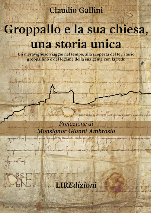 Groppallo e la sua chiesa, una storia unica. Un meraviglioso viaggio nel tempo, alla scoperta del territorio groppallino e del legame della sua gente con la fede