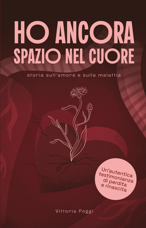 Ho ancora uno spazio nel cuore. Storia sull'amore e sulla malattia