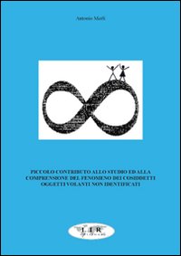 Piccolo contributo allo studio ed alla comprensione del fenomeno dei cosiddetti oggetti volanti non identificati