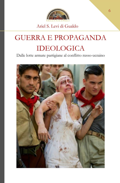 Guerra e propaganda ideologica. Dalle lotte armate partigiane al conflitto russo-ucraino