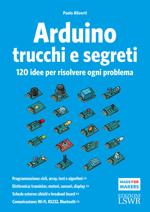 Arduino. Trucchi e segreti. 120 idee per risolvere ogni problema