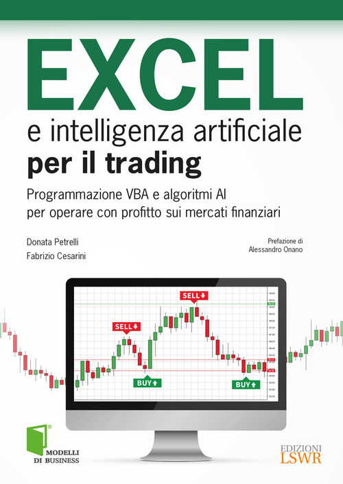 Excel e intelligenza artificiale per il trading. Programmazione VBA e algoritmi AI per operare con profitto sui mercati finanziari