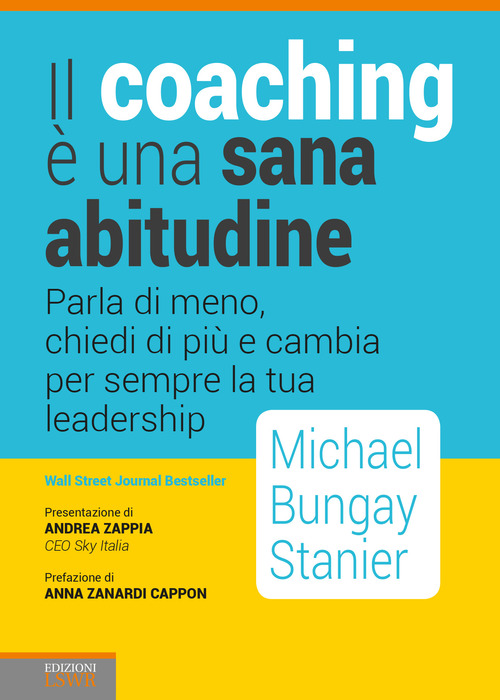 Il coaching &egrave; una sana abitudine. Parla di meno, chiedi di pi&ugrave; e cambia per sempre la tua leadership