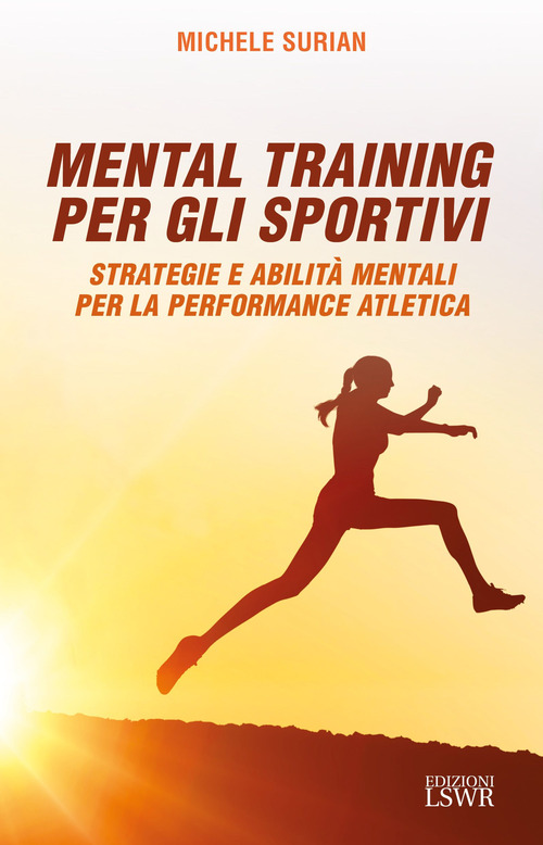 Mental training per gli sportivi. Strategie e abilità mentali per la performance atletica