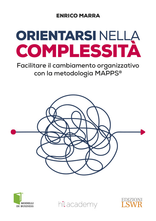 Orientarsi nella complessit&agrave;. Facilitare il cambiamento organizzativo con la metodologia MAPPS&reg;