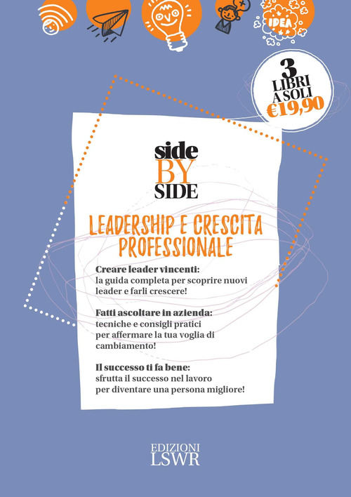 Side by side. Leadership e crescita professionale: Manuale illustrato d'incompetenza manageriale. Sull'ingegnosit&agrave; collettiva-Leader si nasce. Come trovare quello di successo- Ribelli al lavoro. Manuale pratico per gestire i conflitti e guidare il cambiam