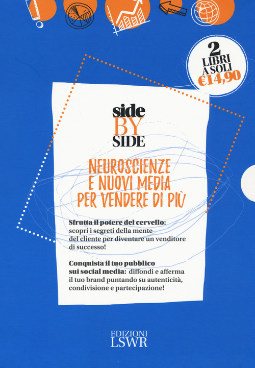 Side by side. Neuroscienze e nuovi media per vendere di pi&ugrave;: Dallo spot al post. La pubblicit&agrave; dopo i social media-Neuro selling. Sfrutta il potere del cervello per diventare un venditore di successo