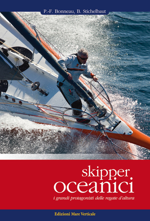 Skipper oceanici. I grandi protagonisti delle regate d'altura