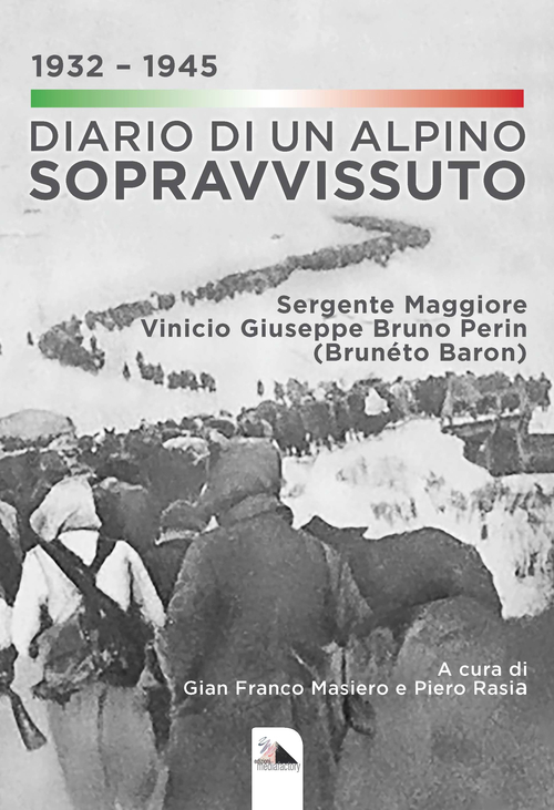 Diario di un alpino sopravvissuto 1932-1945. Sergente Maggiore Vinicio Giuseppe Bruno Perin (Brunéto Baron)