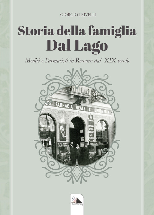 Storia della famiglia Dal Lago. Medici e farmacisti in Recoaro dal XIX secolo