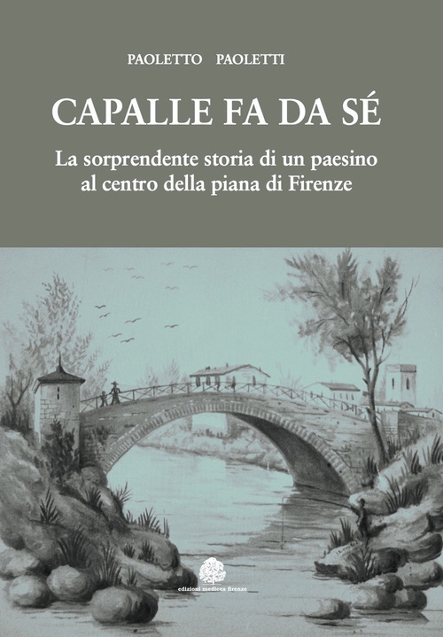 Capalle fa da sé. La sorprendente storia di un paesino al centro della piana di Firenze