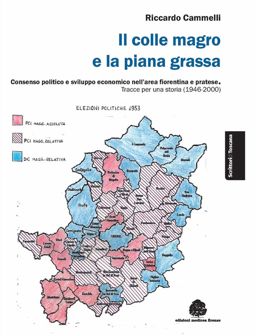 Il colle magro e la piana grassa. Consenso politico e sviluppo economico nell'area fiorentina e pratese. Tracce per una storia (1946-2000)