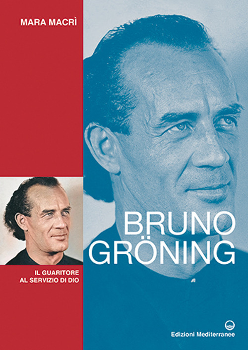 Bruno Gr&ouml;ning. Il guaritore al servizio di Dio