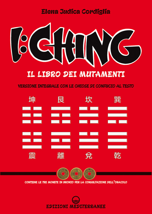 I Ching. Il libro dei mutamenti versione integrale con le chiose al testo di Confucio