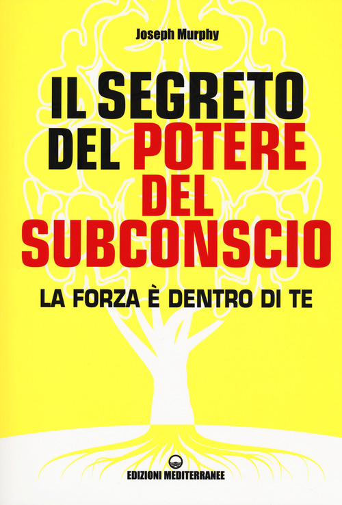 Il segreto del potere del subconscio. La forza &egrave; dentro di te