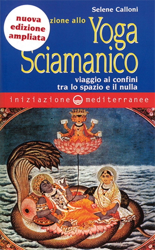 Iniziazione allo yoga sciamanico. Viaggio ai confini tra lo spazio e il nulla