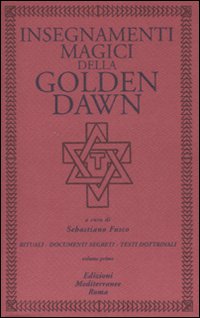 Insegnamenti magici della Golden Dawn. Rituali, documenti segreti, testi dottrinali