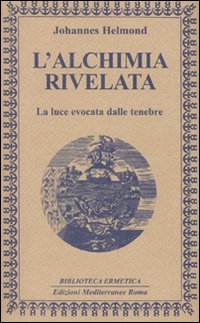 L'alchimia rivelata. La luce evocata dalle tenebre