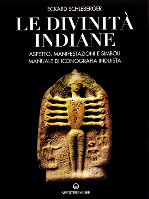 Le divinit&agrave; indiane. Aspetto, manifestazioni e simboli. Manuale di iconografia induista