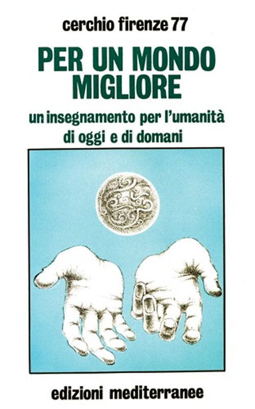 Per un mondo migliore. Un insegnamento per l'umanità di oggi e di domani