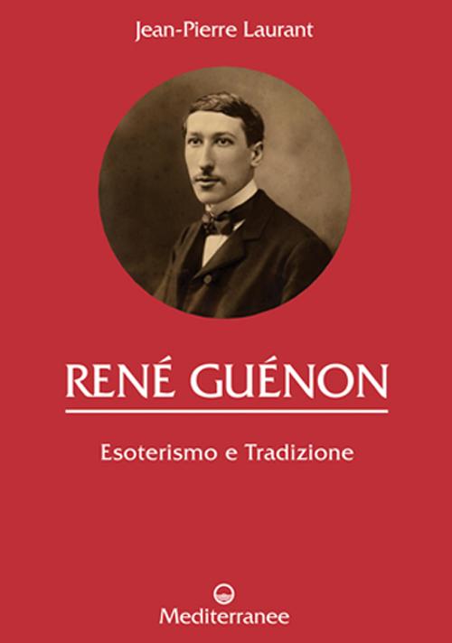 Ren&eacute; Gu&eacute;non. Esoterismo e tradizione