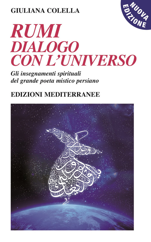 Rumi: dialogo con l'universo. Gli insegnamenti spirituali del grande poeta mistico persiano