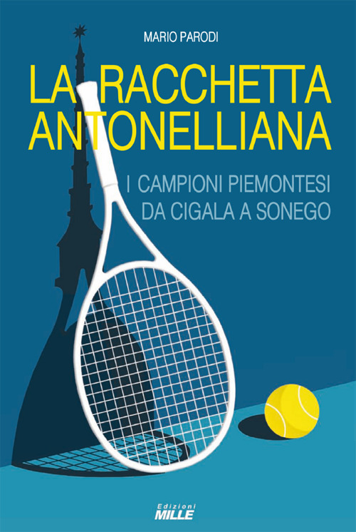 Racchetta antonelliana. I campioni piemontesi da Cigala a Sonego